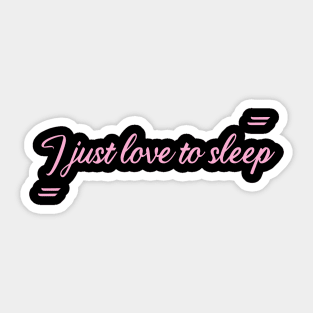 I just love to sleep Sticker